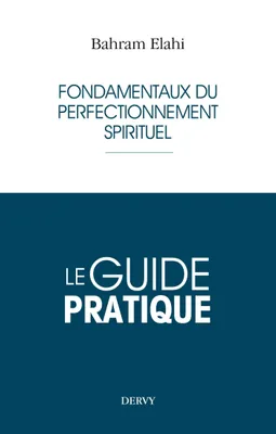 Le guide pratique - Fondamentaux du perfectionnement spirituel, Fondamentaux du perfectionnement spirituel