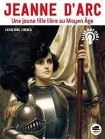 Jeanne d'Arc, Une jeune fille libre au moyen âge