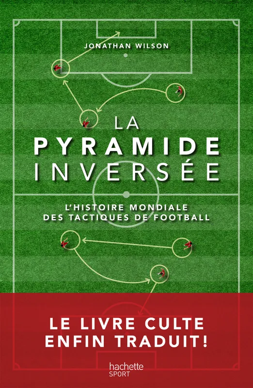 Livres Loisirs Sports La pyramide inversée / l'histoire mondiale des tactiques de football Jonathan Wilson
