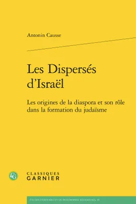 Les Dispersés d'Israël, Les origines de la diaspora et son rôle dans la formation du judaïsme