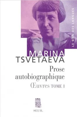 Oeuvres / Marina Tsvetaeva, 1, Prose autobiographique, tome 1, Oeuvres, t. 1