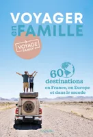 Voyager en famille par Voyage Family. 60 destinations à explorer en France et ailleurs