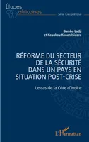 Réforme du secteur de la sécurité dans un pays en situation de post-crise, Le cas de la Côte d'Ivoire