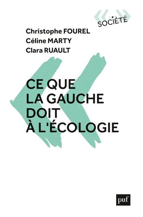 Livres Sciences Humaines et Sociales Sciences sociales Ce que la gauche doit à l'écologie Christophe Fourel, Céline Marty, Clara Ruault