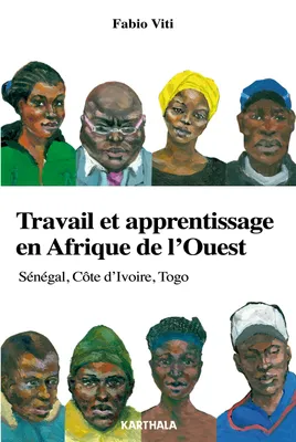 Travail et apprentissage en Afrique de l'Ouest - Sénégal, Côte d'Ivoire, Togo, Sénégal, Côte d'Ivoire, Togo