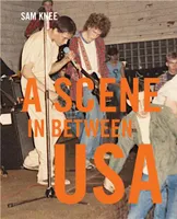 Scene In Between USA The sounds and styles of American indie, 1983-1989 /anglais