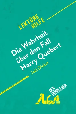 Die Wahrheit über den Fall Harry Quebert von Joël Dicker (Lektürehilfe), Detaillierte Zusammenfassung, Personenanalyse und Interpretation