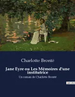 Jane Eyre ou Les Mémoires d'une institutrice, Un roman de Charlotte Brontë