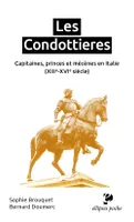 Les Condottieres, Capitaines, princes et mécènes en Italie (XIIIe-XVIe siècle)