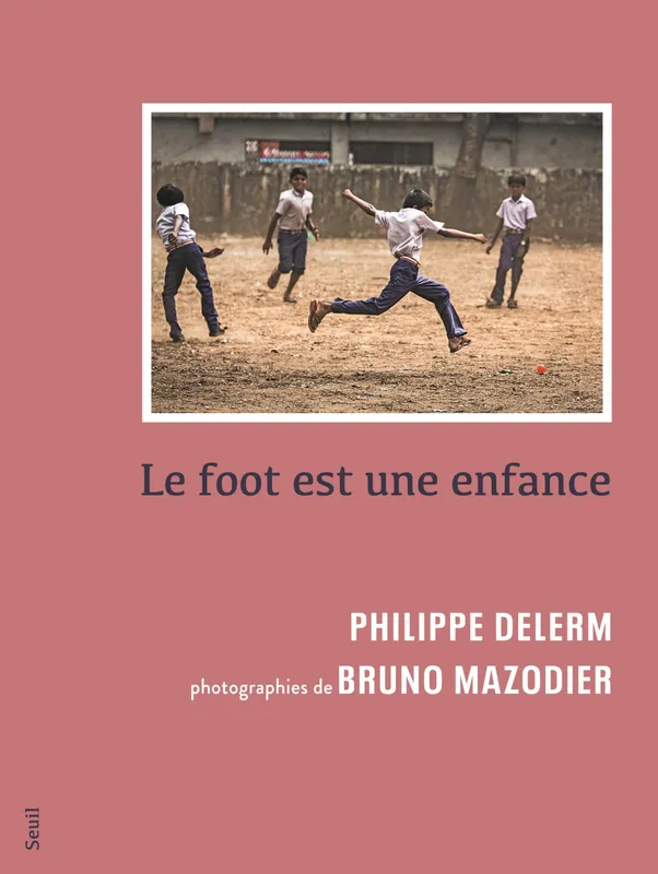 Le Foot est une enfance Philippe Delerm, Bruno Mazodier