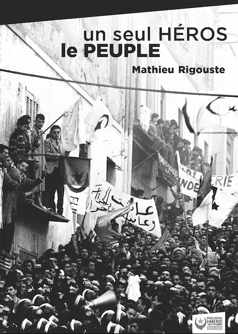 Livres Histoire et Géographie Histoire Histoire générale Un seul héros le peuple, La contre-insurrection mise en échec par les soulèvements algériens de décembre 1960 Mathieu Rigouste