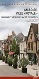 Amboise, Ville Royale, maisons et hôtels des XVe et XVIe siècles