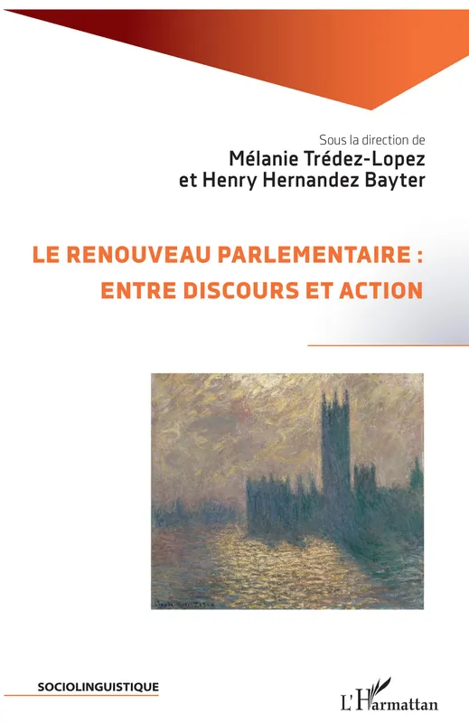 Livres Sciences Humaines et Sociales Sciences sociales Le renouveau parlementaire : entre discours et action Henry Hernandez-Bayter