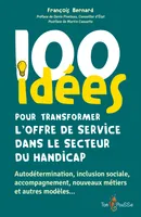 100 idées pour transformer l'offre de service dans le secteur du handicap, Autodétermination, inclusion sociale, accompagnement, nouveaux métiers et autres modèles…