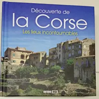 Découverte de la Corse les Lieux Incontournables, les lieux incontournables