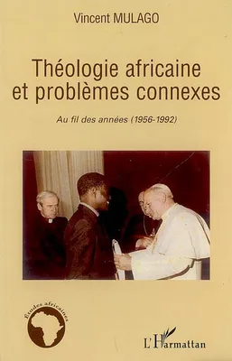 Théologie africaine et problèmes connexes, Au fil des années (1956-1992)