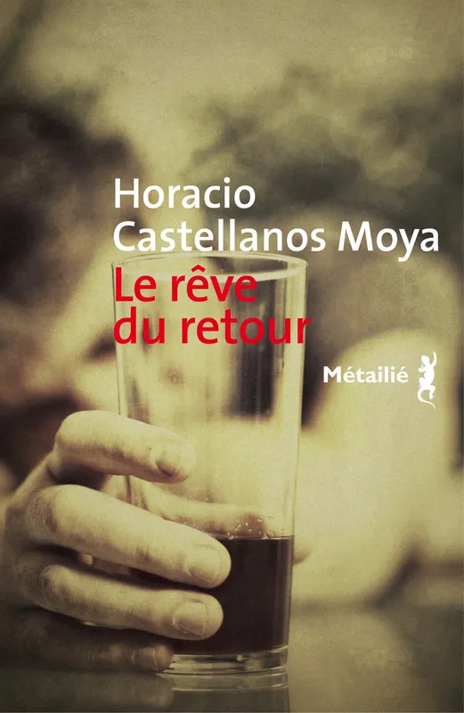 Le rêve du retour Horacio Castellanos Moya