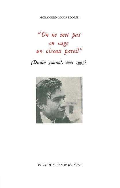 Livres Littérature et Essais littéraires Poésie "On ne met pas en cage un oiseau pareil", Dernier journal, août 1995 Mohammed Khaïr-Eddine