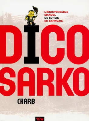 DICO SARKO, l'indispensable manuel de survie en Sarkozie