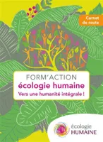 Form'action écologie humaine, Vers une humanité intégrale !