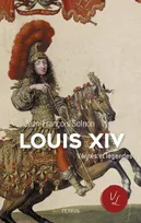 Louis XIV Vérités et légendes