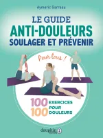 Le guide anti douleurs, Soulager et prévenir