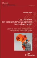 Les pionniers des indépendances africaines face à leur destin, Colonies françaises d'afrique noire et territoires de l'océan indien