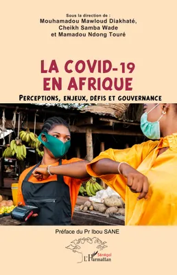LA COVID-19 EN AFRIQUE - PERCEPTIONS, ENJEUX, DEFIS ET GOUVERNANCE, Perceptions, enjeux, défis et gouvernance