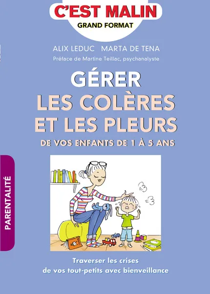 Gérer les colères et les pleurs, De vos enfants de 1 à 5 ans Marta de Tena, Alix Leduc