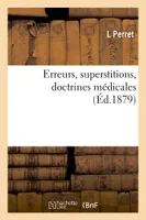 Erreurs, superstitions, doctrines médicales