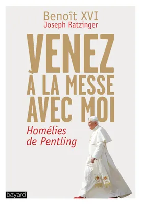 Venez à la messe avec moi, Benoit XVI - Homélies de Pentling
