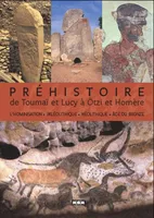 De Toumaï et Lucy à Ötzi et Homère, Préhistoire / De Toumaï à Otzi et Homère, l'hominisation, paléolithique, néolithique, âge du bronze