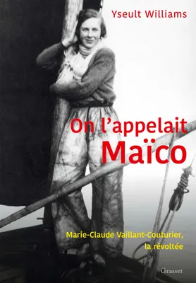 On l'appelait Maïco, Marie-Claude Vaillant-Couturier, la révoltée