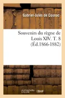 Souvenirs du règne de Louis XIV. T. 8 (Éd.1866-1882)