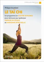 Le Taï chi, Un programme en quatre semaines pour retrouver jour après jour énergie physique et harmonie spirituelle