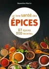 Le livre santé des épices, 27 epices & 200 recettes