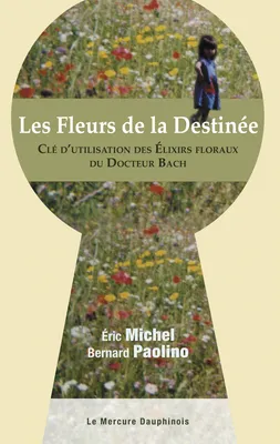 Les Fleurs de la Destinée, Clés d'utilisation des Elixirs floraux du Docteur Bach