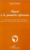 APPEL À LA JEUNESSE AFRICAINE, « Comment se fait-il que l'Afrique aidée par la France ne progresse pas ? »