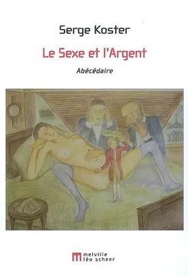 SEXE ET L'ARGENT : L'ABECEDAIRE (LE), abécédaire