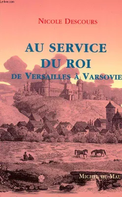 Au service du roi. De Versailles à Varsovie [Paperback] Descours, Nicole, de Versailles à Varsovie