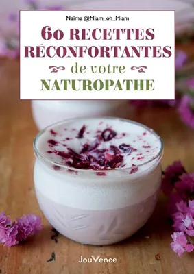60 recettes réconfortantes de votre naturopathe