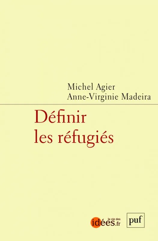 Livres Sciences Humaines et Sociales Géopolitique Définir les réfugiés Anne-Virginie Madeira, Michel Agier