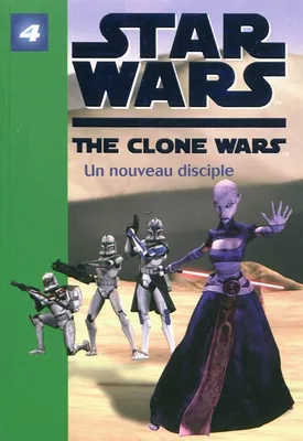Star wars, the clone war, 4, Star Wars Clone Wars 04 - Un nouveau disciple