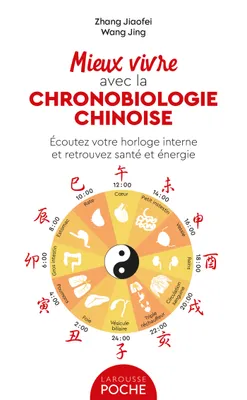 Mieux vivre avec la chronobiologie chinoise, Ecoutez votre horloge interne et retrouvez santé et énergie