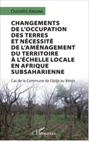 Changements de l'occupation des terres et nécessité de l'aménagement du territoire à l'échelle locale en Afrique subsaharienne, Cas de la commune de Djidja au Bénin