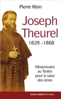 Joseph Theurel 1829-1868, Missionnaire au Tonkin pour le salut des âmes