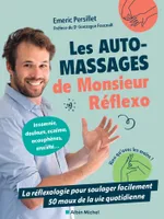 Les Auto-massages de monsieur Réflexo, La réflexologie pour soulager facilement 50 maux de la vie quotidienne