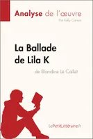 La Ballade de Lila K de Blandine Le Callet (Analyse de l'oeuvre), Analyse complète et résumé détaillé de l'oeuvre