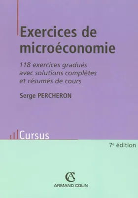 Exercices de microéconomie - 118 exercices gradués avec solutions complètes et résumés de cours, 118 exercices gradués avec solutions complètes et résumés de cours