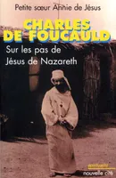 Charles de Foucauld, Sur les pas de Jésus de Nazareth
